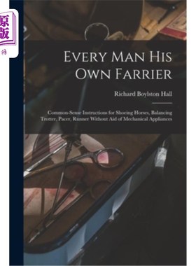 海外直订Every man his own Farrier: Common-sense Instructions for Shoeing Horses, Balanci 每个人都有自己的蹄铁匠:不