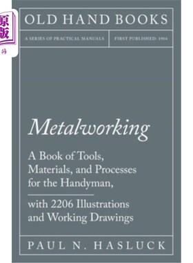 海外直订Metalworking - A Book of Tools, Materials, and Processes for the Handyman, with  金工-一本工具、材料和工艺
