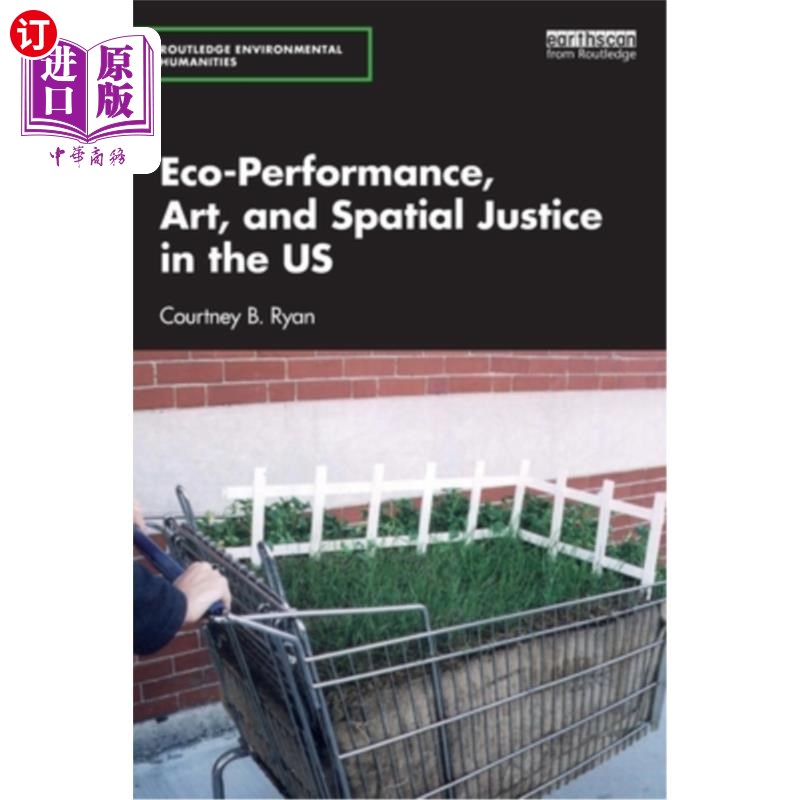 海外直订Eco-Performance, Art, and Spatial Justice in the Us 美国的生态表现、艺术与空间正义