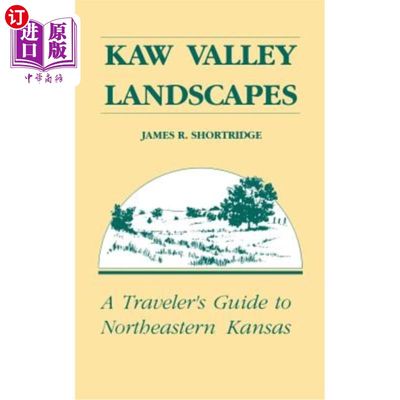 海外直订Kaw Valley Landscapes: A Traveler's Guide to Northeastern Kansas Kaw Valley风景：堪萨斯州东北部旅游指南