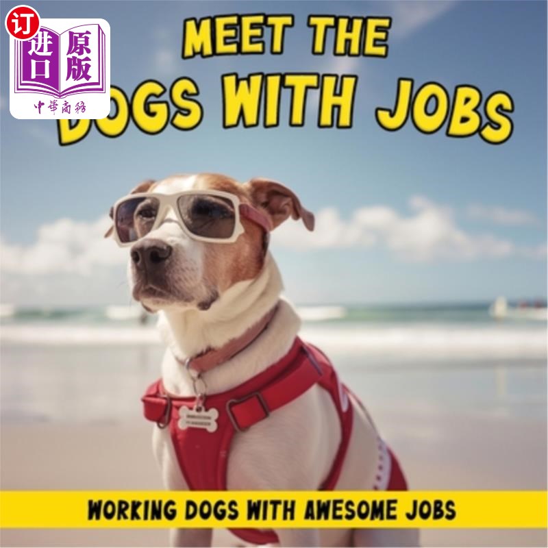 海外直订Meet the Dogs with Jobs: Working dogs with awesome jobs 见见有工作的狗：工作的狗有很棒的工作
