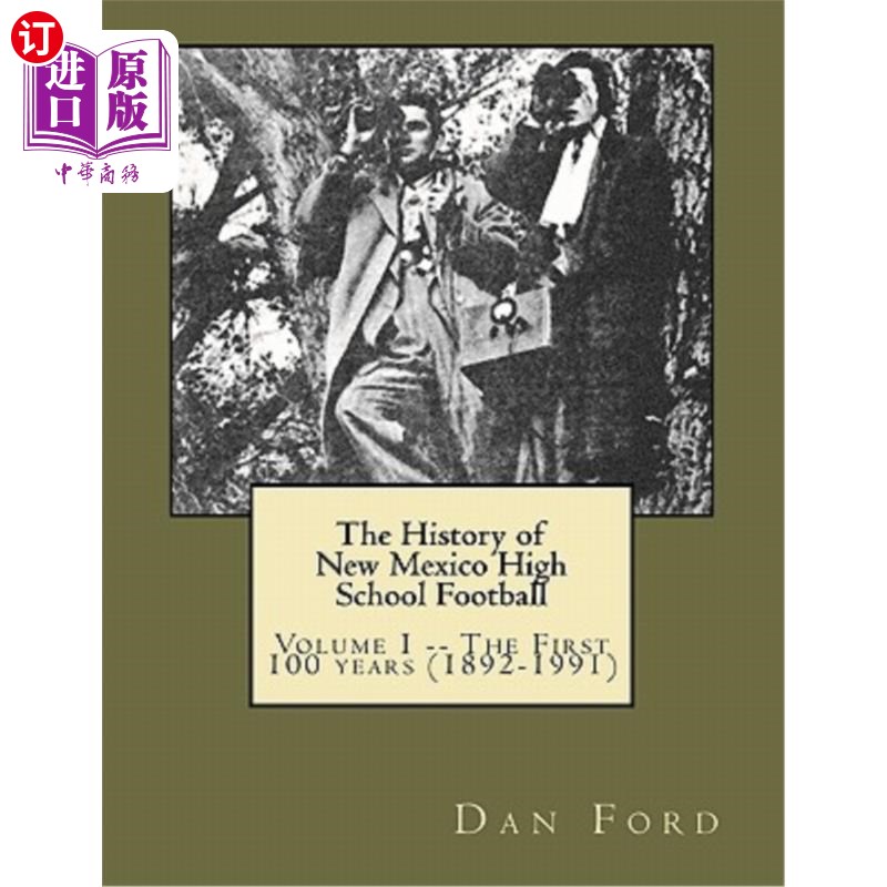 海外直订The History of New Mexico High School Football: Volume I-- The First 100 years新墨西哥高中橄榄球史:第一