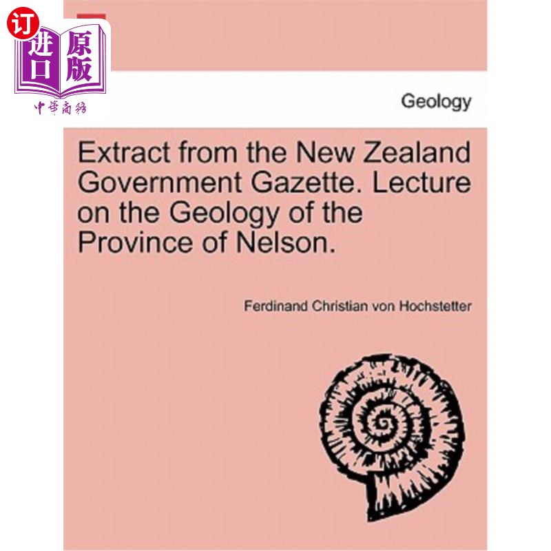 海外直订Extract from the New Zealand Government Gazette. Lecture on the Geology of the P 摘自新西兰政府公报。纳尔逊