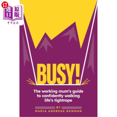 海外直订Busy!: The working mum's guide to confidently walking life's tightrope 很忙!:职场妈妈如何自信地走好人生的走