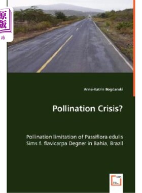 海外直订Pollination Crisis? - Pollination limitation of Passiflora edulis Sims f. flavic 授粉危机?-巴西巴伊亚的西番