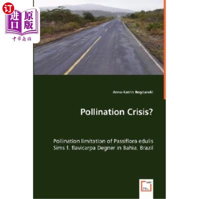 海外直订Pollination Crisis? - Pollination limitation of Passiflora edulis Sims f. flavic 授粉危机?-巴西巴伊亚的西番