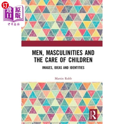 海外直订Men, Masculinities and the Care of Children: Images, Ideas and Identities 男人、男子气概和对孩子的照顾:形象