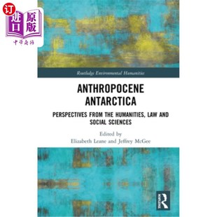 海外直订Anthropocene Antarctica: Perspectives from the Humanities, Law and Social Scienc 南极人类世：人文、法律和社