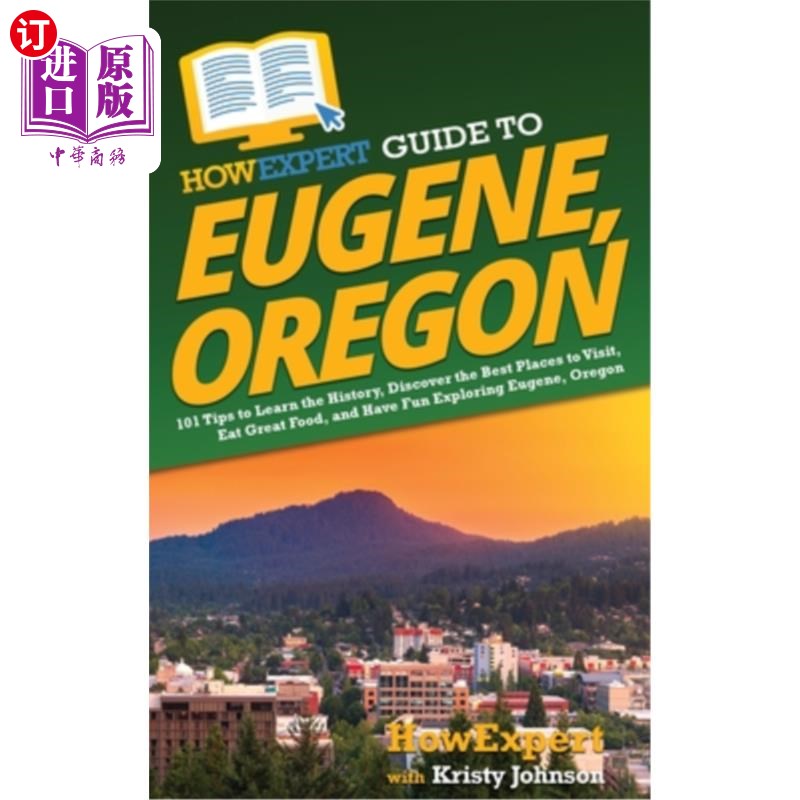 海外直订HowExpert Guide to Eugene, Oregon: 101 Tips to Learn the History, Discover the B 俄勒冈州尤金市指南