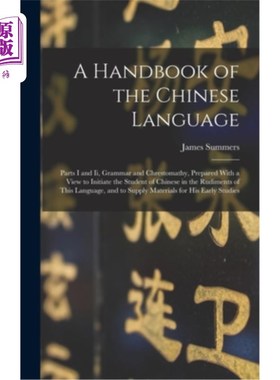 海外直订A Handbook of the Chinese Language: Parts I and Ii, Grammar and Chrestomathy, Pr 《汉语手册:第一部分和第二