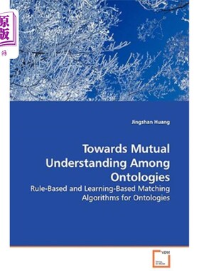 海外直订Towards Mutual Understanding Among Ontologies - Rule-Based and Learning-Based Ma 本体之间的相互理解-基于规