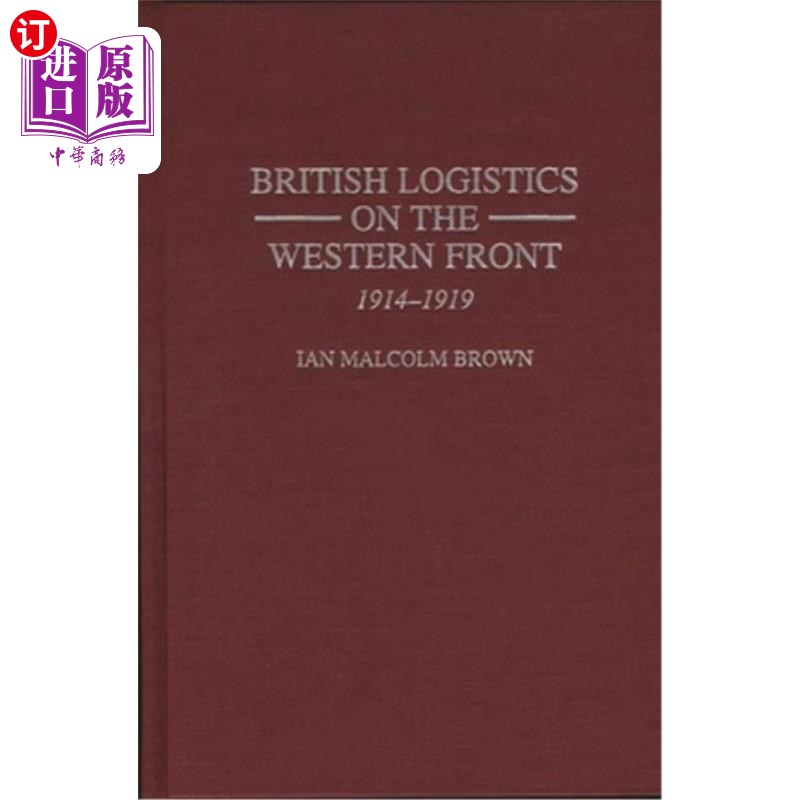 海外直订British Logistics on the Western Front: 1914-1919 英国西线物流:1914-1919