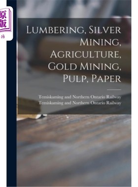 海外直订Lumbering, Silver Mining, Agriculture, Gold Mining, Pulp, Paper 采购产品木材，银矿，农业，金矿，纸浆，造纸