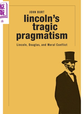 Lincoln’s Tragic Pragmatism: Lincoln, Douglas, and Moral Conflict 英文原版 林肯的悲剧性实用主义 John Burt【中商原?