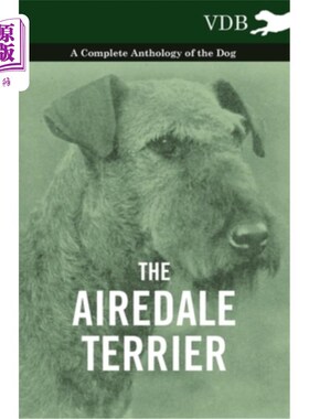海外直订The Airedale Terrier - A Complete Anthology of the Dog - 爱尔代尔梗-狗的全集-