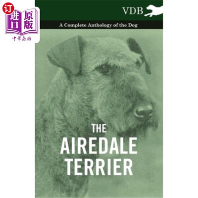 海外直订The Airedale Terrier - A Complete Anthology of the Dog - 爱尔代尔梗-狗的全集-