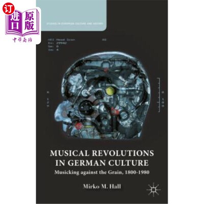 海外直订Musical Revolutions in German Culture: Musicking Against the Grain, 1800-1980 德国文化中的音乐革命：反谷物