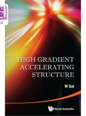 海外直订High Gradient Accelerating Structure - Proceedings of the Symposium on the Occas 高梯度结构：王俊文诞辰
