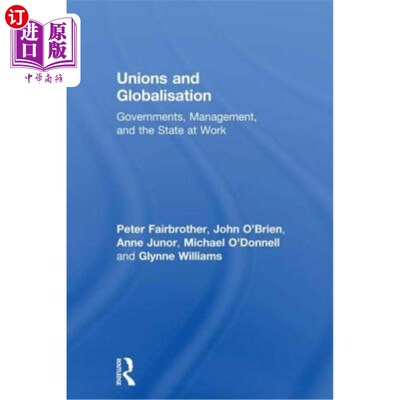 海外直订Unions and Globalisation: Governments, Management, and the State at Work 工会与全球化：政府、管理层和国家在