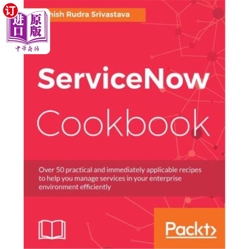 海外直订ServiceNow Cookbook: Acquire key capabilities for the ServiceNow platform ServiceNow食谱