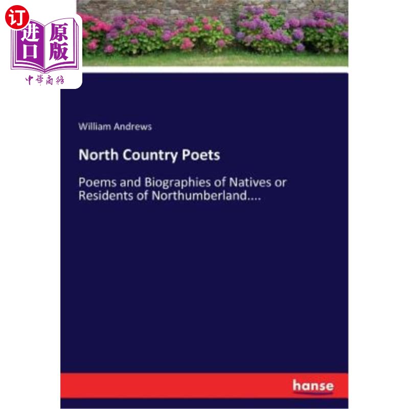 海外直订North Country Poets: Poems and Biographies of Natives or Residents of Northumber 北国诗人：诺森伯兰本地人或