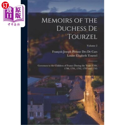 海外直订Memoirs of the Duchess De Tourzel: Governess to the Children of France During th 德·图泽尔公爵夫人回忆录:17