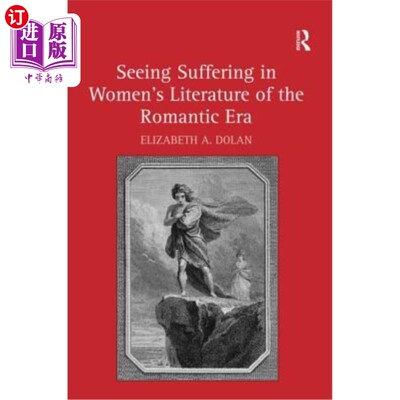海外直订Seeing Suffering in Women's Literature of the Romantic Era 看浪漫主义时代女性文学中的苦难