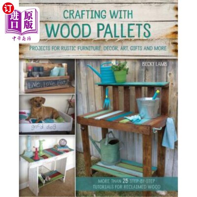 海外直订Crafting with Wood Pallets: Projects for Rustic Furniture, Decor, Art, Gifts and 木托盘工艺：乡村家具、装饰