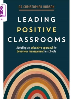 海外直订Leading Positive Classrooms: Adopting an Educative Approach to Behaviour Managem 领导积极的课堂：在学校采用