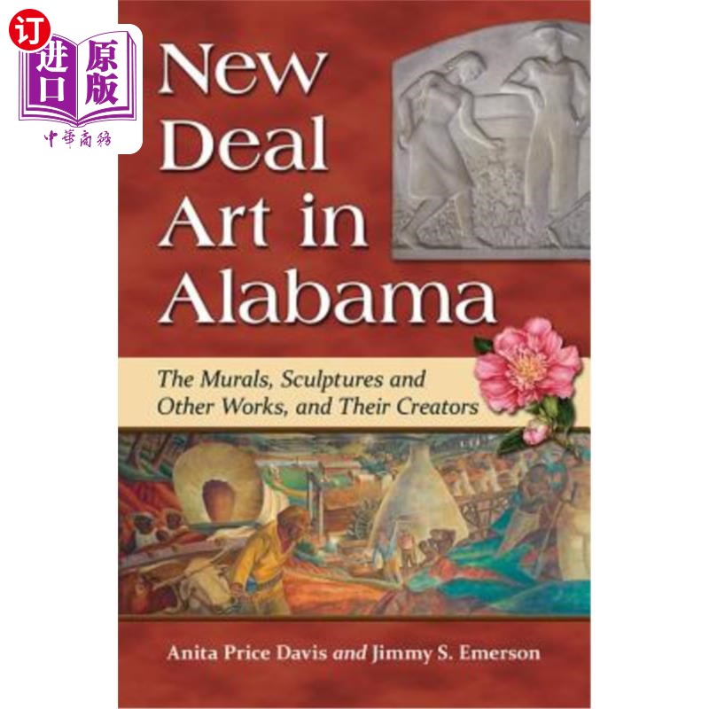 海外直订New Deal Art in Alabama: The Murals, Sculptures and Other Works, and Their Creat 阿拉巴马州的新政艺术:壁画