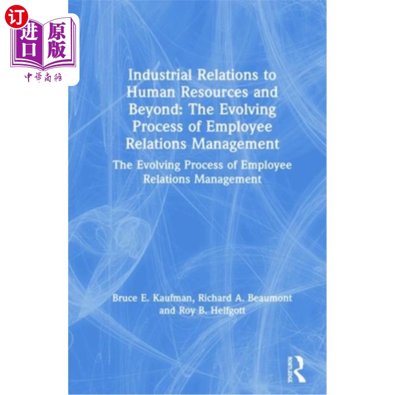 海外直订Industrial Relations to Human Resources and Beyond: The Evolving Process of Empl 劳资关系到人力资源及其他: