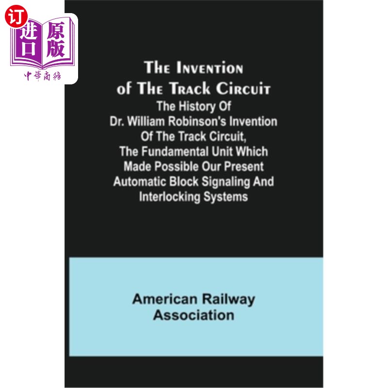 海外直订The Invention of the Track Circuit; The history of Dr. William Robinson's invent 轨道电路的发明威廉·罗宾逊