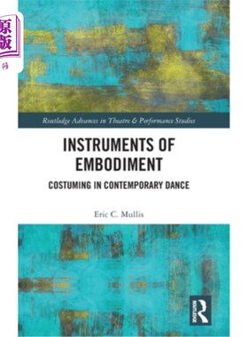 海外直订Instruments of Embodiment: Costuming in Contemporary Dance 体现的工具:当代舞蹈中的服装