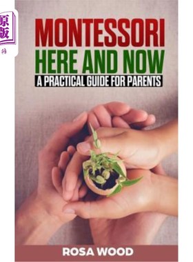 海外直订Montessori Here and Now: A practical guide for parents - A modern approach to mo 蒙台梭利此时此地:父母实用