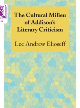 海外直订The Cultural Milieu of Addison's Literary Criticism 艾迪生文学批评的文化环境