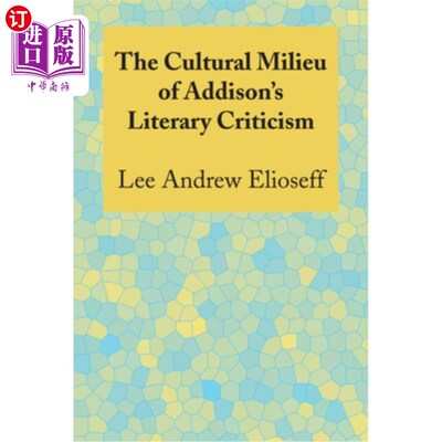 海外直订The Cultural Milieu of Addison's Literary Criticism 艾迪生文学批评的文化环境