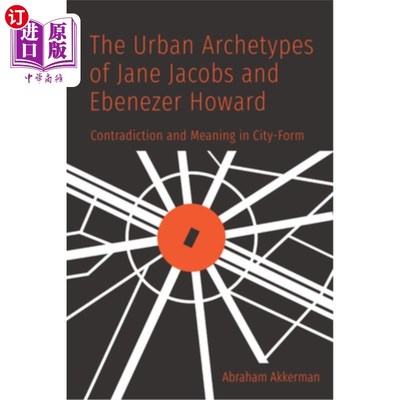 海外直订The Urban Archetypes of Jane Jacobs and Ebenezer Howard: Contradiction and Meani 简·雅各布斯和埃比尼泽·霍华