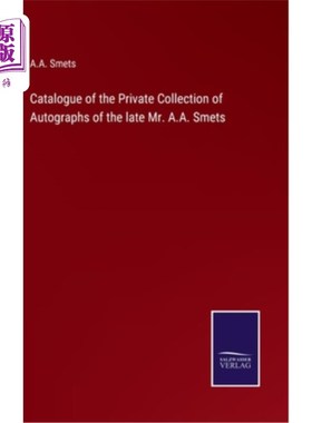 海外直订Catalogue of the Private Collection of Autographs of the late Mr. A.A. Smets 已故A.A.斯梅茨先生亲笔签名私人