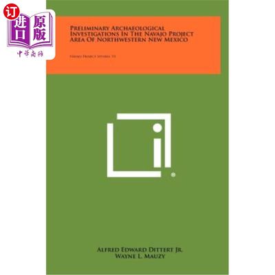 海外直订Preliminary Archaeological Investigations in the Navajo Project Area of Northwes 新墨西哥西北部纳瓦霍项目区