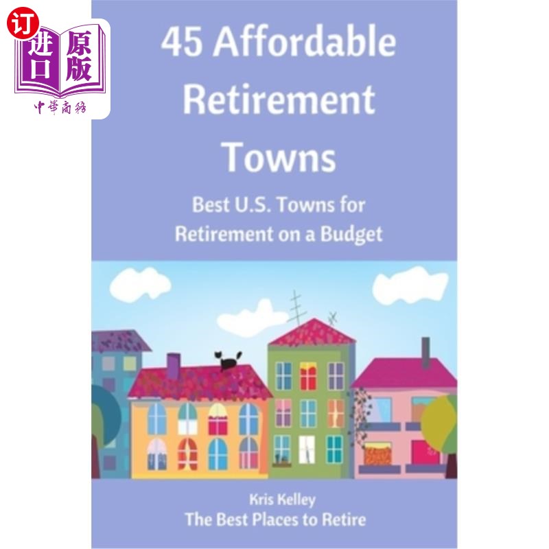 海外直订45 Affordable Retirement Towns: Best U.S. Towns for Retirement on a Budget 45个负担得起的退休城镇：预算内退