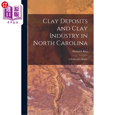 海外直订Clay Deposits and Clay Industry in North Carolina: A Preliminary Report 北卡罗来纳州的粘土矿床和粘土工业:初