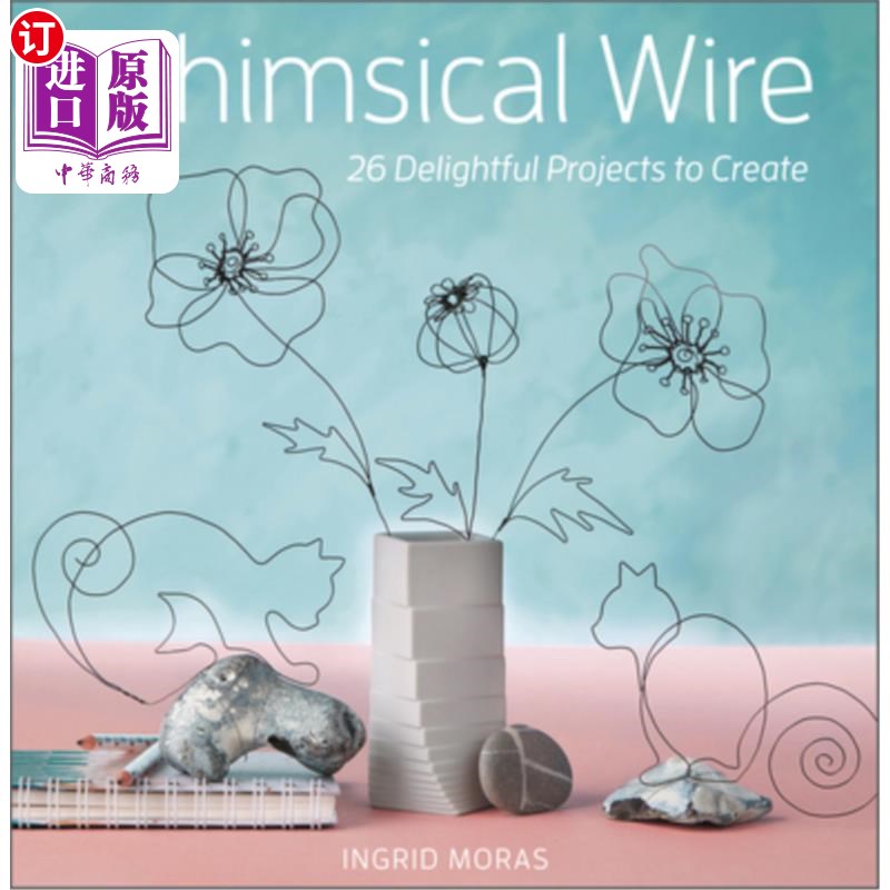 海外直订Whimsical Wire: 26 Delightful Projects to Create 异想天开的电线:26个愉快的项目创建