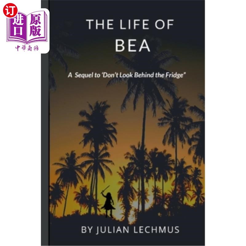 海外直订The Life of Bea: A sequal to "Don't Look Behind the Fridge." Bea的生活:“不要看冰箱后面”的续集。