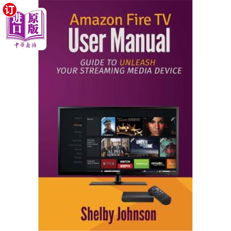 海外直订Amazon Fire TV User Manual: Guide to Unleash Your Streaming Media Device 亚马逊Fire TV用户手册:释放你的流媒