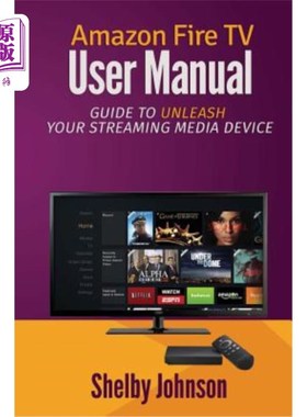 海外直订Amazon Fire TV User Manual: Guide to Unleash Your Streaming Media Device 亚马逊Fire TV用户手册:释放你的流媒
