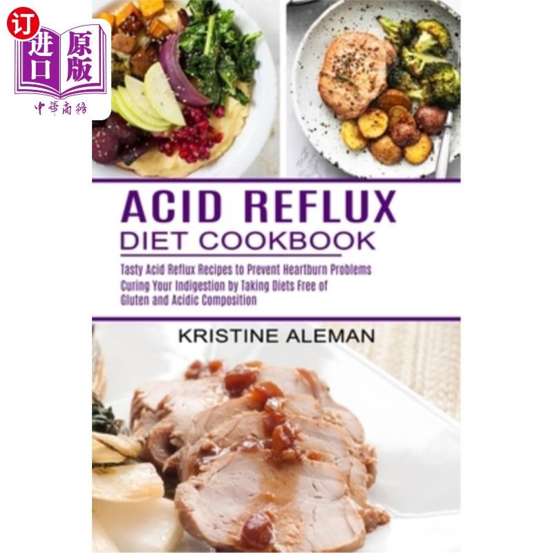 海外直订医药图书Acid Reflux Diet Cookbook: Tasty Acid Reflux Recipes to Prevent Heartburn Proble 反酸饮食食谱:美味