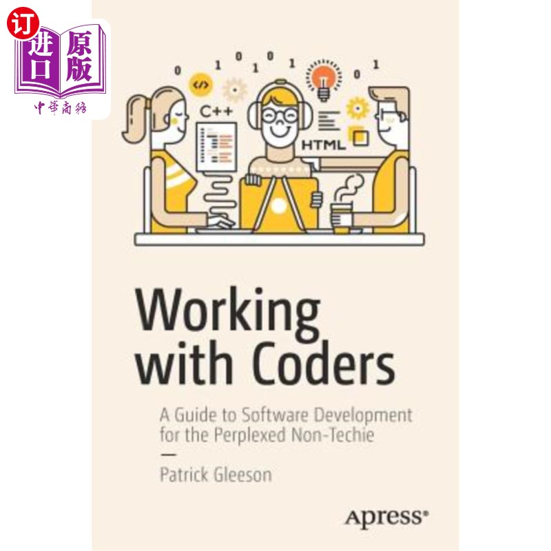 海外直订Working with Coders: A Guide to Software Development for the Perplexed Non-Techi 与程序员合作：困惑的非技术