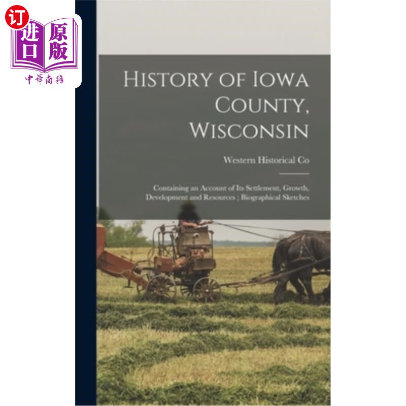 海外直订History of Iowa County, Wisconsin: Containing an Account of its Settlement, Grow 威斯康星州爱荷华县的历史: