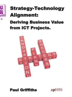 海外直订Strategy-Technology Alignment: Deriving Business Value from Ict 战略技术整合：从Ict中获取商业价值