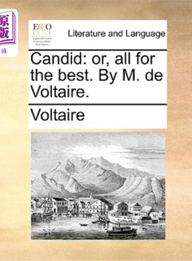 海外直订Candid: Or, All for the Best. by M. de Voltaire. 坦诚:或者，一切都是最好的。伏尔泰先生。